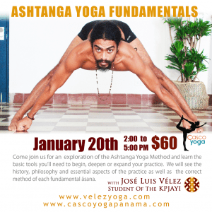 Ashtanga Yoga Fundamentals Workshop January 20th from 2 - 5 pm. At Casco Yoga Panama with Jose Luis Velez. Come join us for an exploration of the Ashtanga Yoga Method and learn the basic tools you’ll need to begin, deepen or expand your practice. Casco Viejo, Panama City Panama